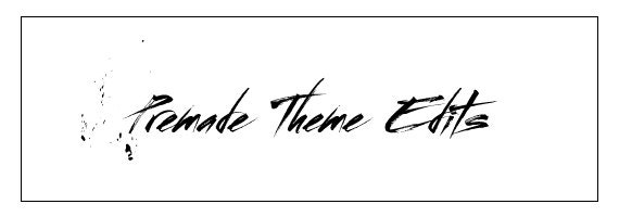 Premade Theme Edits