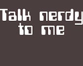 Talk Nerdy To Me T-Shirt Funny Geekery Sexy Cute Geek Nerd Humor Tee Shirt Tshirt Mens Womens Kids S-3XL