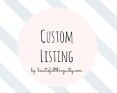 CUSTOM Listing for Sara