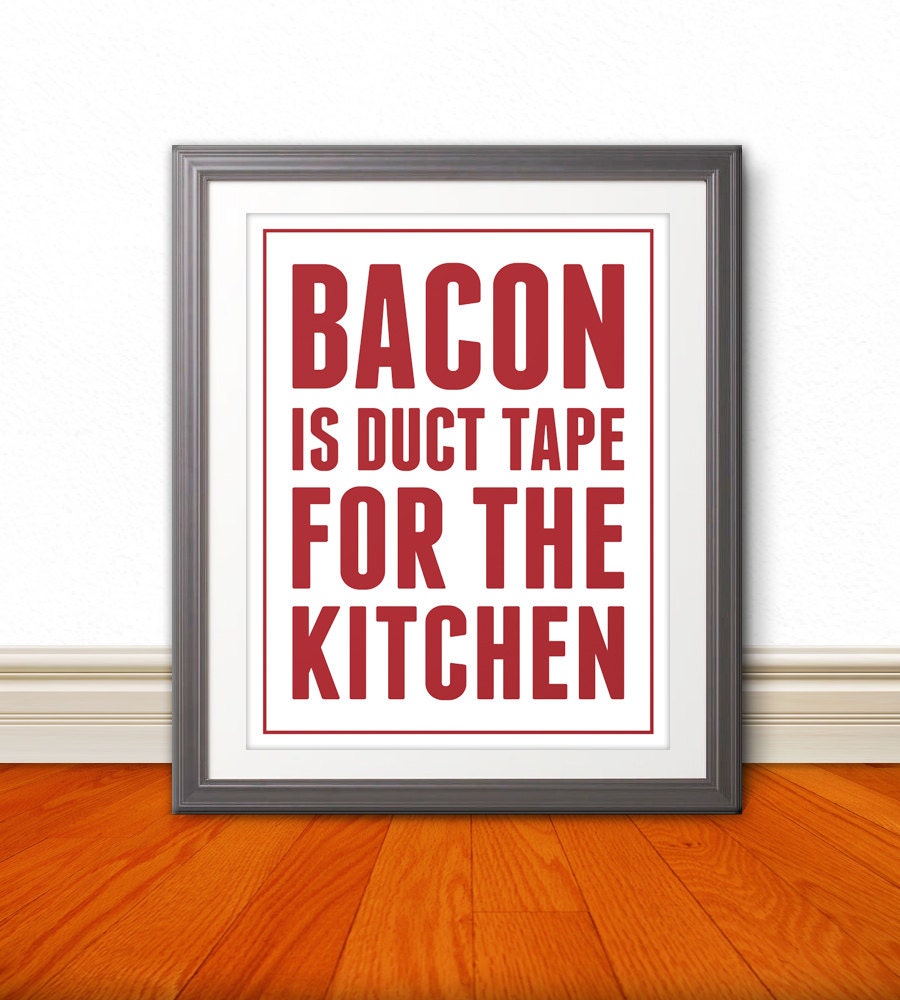 Bacon is Duct Tape for the Kitchen - Kitchen Print - Bacon Print - 8x10