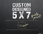 5x7" Custom Designed Quote Print (text only) / Custom Text / Custom Color / Personalized Home Decor / Personalized Gift / Unique Wall Art
