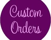 Custom orders for your Special Occassion