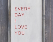 Weathered Wood Sign - Every Day I Love You- Home Decor