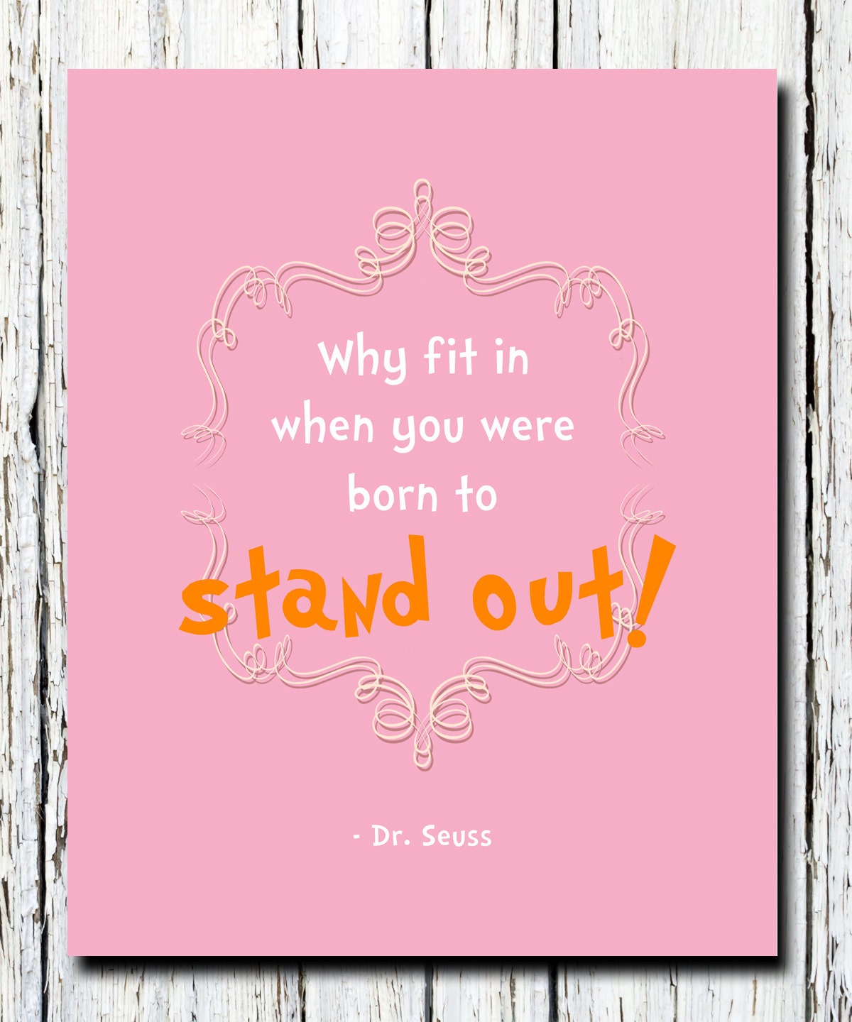 Dr. Seuss Quote, WHY fit in when you were born to stand out quote, Inspiring Motivational Nursery room wall print 8" x 10"