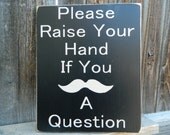 Teacher Appreciation Sign--Please raise your hand if you MUSTACHE a question