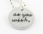As You Wish Necklace - Princess Bride Silver Necklace - Hand Stamped Personalized Necklace
