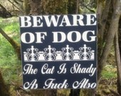 BEWARE OF DOG   The Cat is Shady as Fuck Also  Sign  12x12