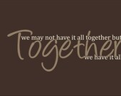 Large 9"H x 25"W - We May Not Have It All Together But Together We Have It All Wall Vinyl - 59 Colors