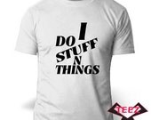Custom I do stuff n things T-Shirt. Gildan Cotton/Poly Blend SouthShore teez S-XL tees FunnyT