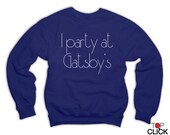 I Party at Gatsby's Sweatshirt x Jumper - The Great Gatsby Sweater - Clothing Item 1013
