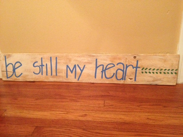 sign-wood -rustic- wall decor-painted wood-quote-sign-country-distressed-decoration- accessories-woodworking-barnwood- be still my heart