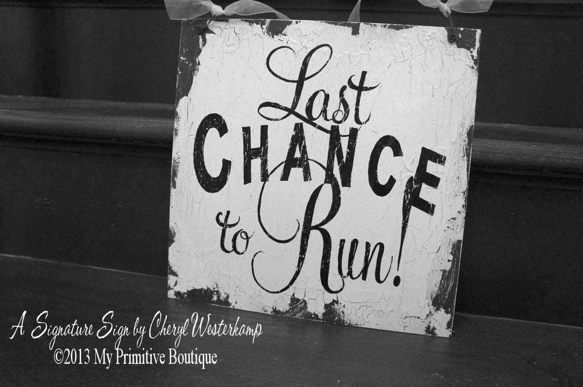 LAST CHANCE to RUN Sign, Shabby Chic Sign,  Vintage Wedding Sign, Humorous Wedding Sign, Signature Signs by Cheryl Westerkamp