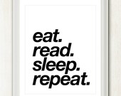 Eat. Read. Sleep. Repeat. - 8x10 inch Print on A4 (in Black and White)