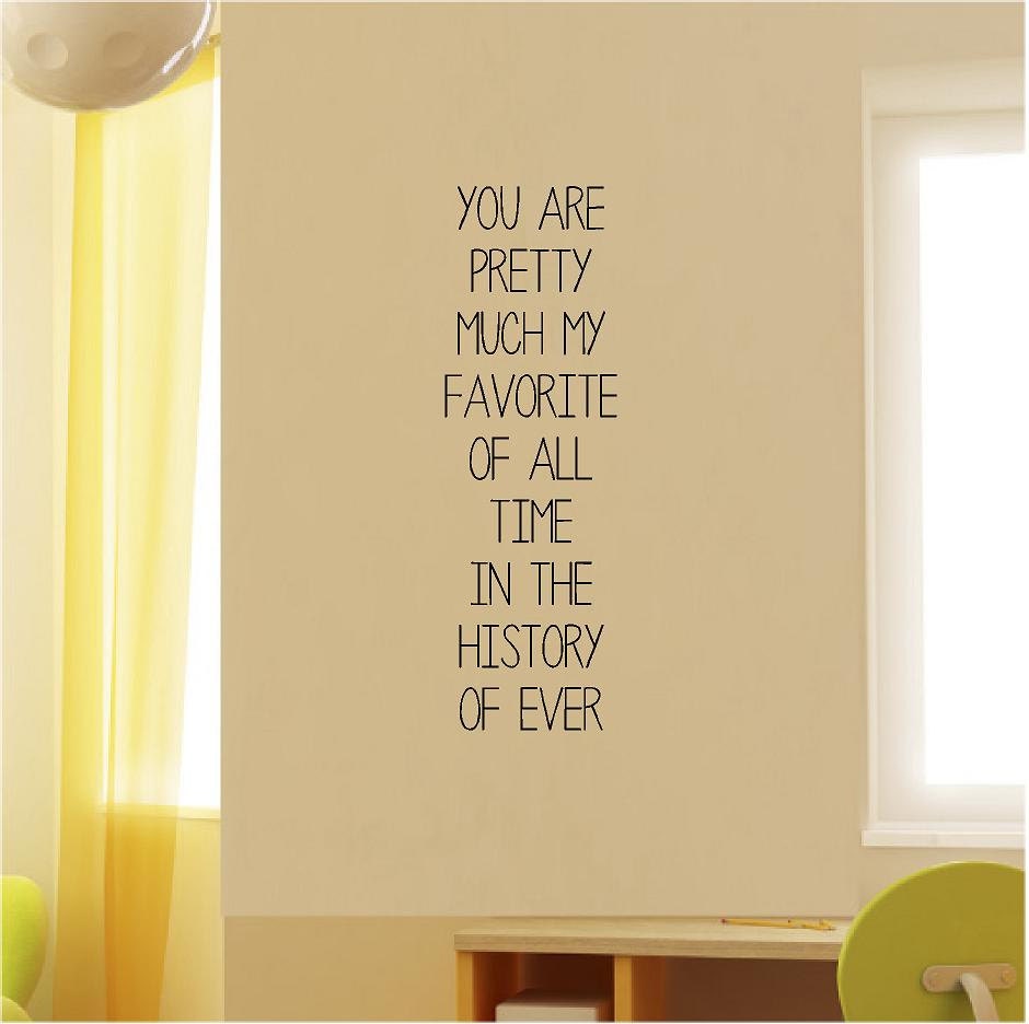 You Are Pretty Much My Favorite Of All Time Customizable Wall Decal