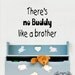 There's No Buddy Like A Brother Vinyl Decal