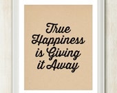 True Happiness Is Giving It Away - 8x10 inches on A4. Inspiring quote typography art poster print.