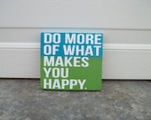 Do More of What Makes You Happy 6x6 Wood Sign