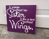 A Woman Without Her Sister Is Like A Bird Without Wings 12x12 Wood Sign