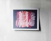 stay humble - pink coral lavendar - inspirational quote poster- quote print 11x14"