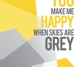 You Make Me Happy When Skies Are Grey / Gray - quote art - 8 x 10 - typography - You Are My Sunshine