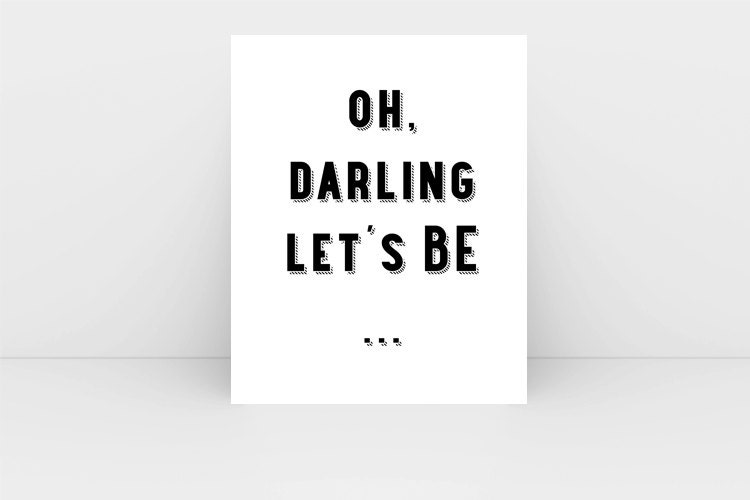 oh darling, let's BE. Typography Art Print. 8x10