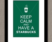 Keep Calm and Have a Starbucks - Coffee - YOU PRINT (Digital File) 8x10 Typography Print Poster Sign Wall Art