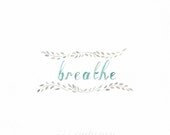 SALE 20% Off - Breathe - Typography - 8x10 Print - Illustration - Folk Art - Watercolor - Art - Inspirational Quote - Yoga