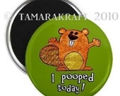 I Pooped Today Beaver Magnet or Button - You Choose