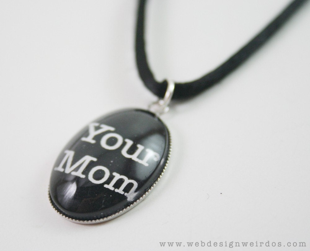 Your Mom Geek Necklace. White on Black. Glass pendant with black satin cord with Your Mom text.