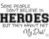 Some People Don't Believe In HEROES But They Haven't Met My Dad Vinyl Sticker Decal Home Wall Art Quote Art