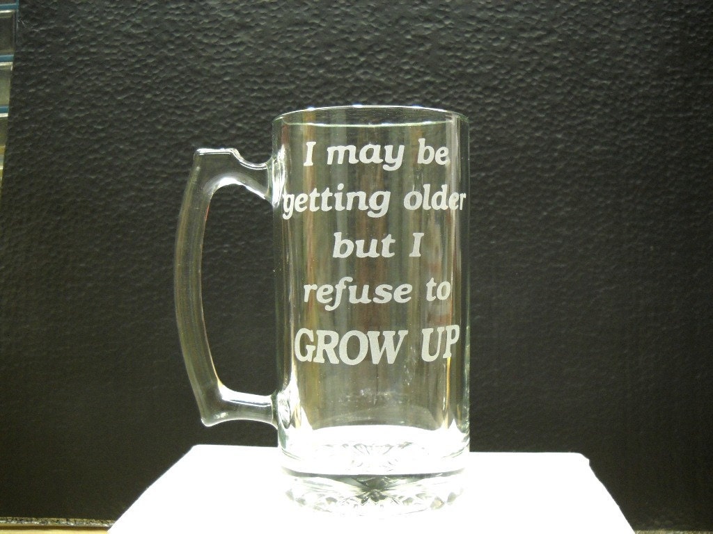 I refuse to grow up beer mug