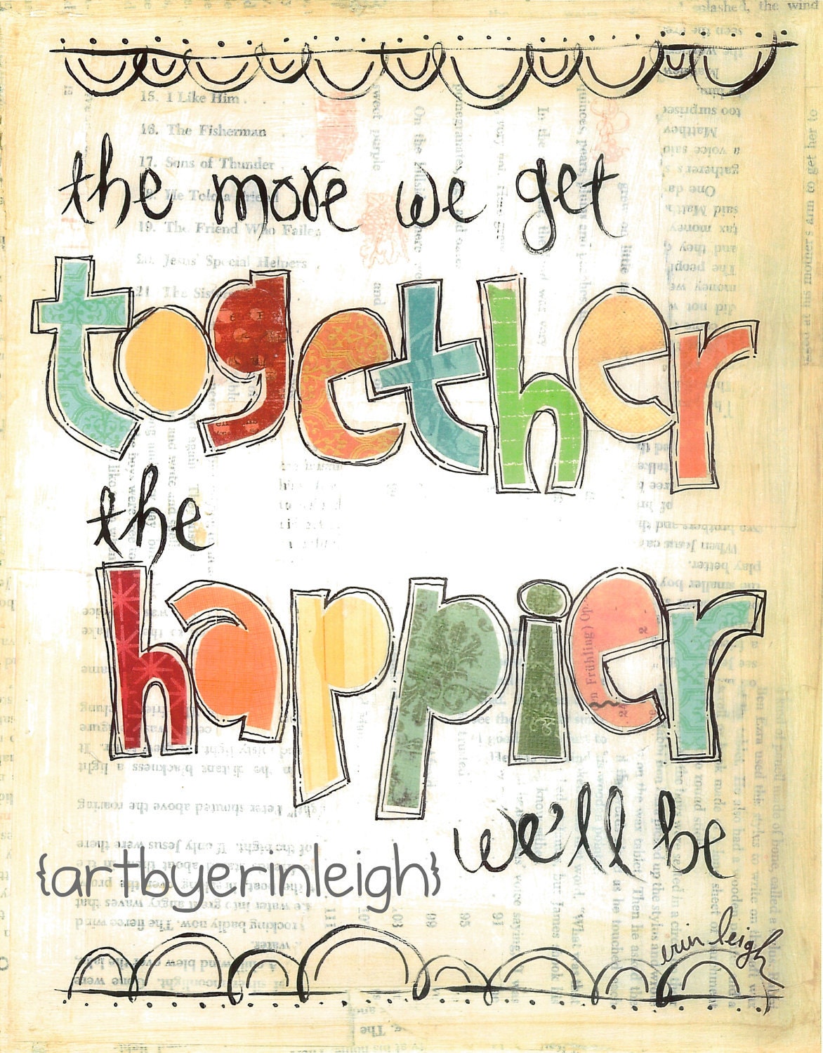 Inspirational Art,  The More We Get Together,  8 x 10 Fine Art Print, Mixed Media Collage