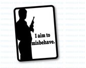 Firefly Quote Mini Poster, I aim to misbehave, Bookmark or Magnet, Inspired by Firefly, Browncoats Black & White Art Print