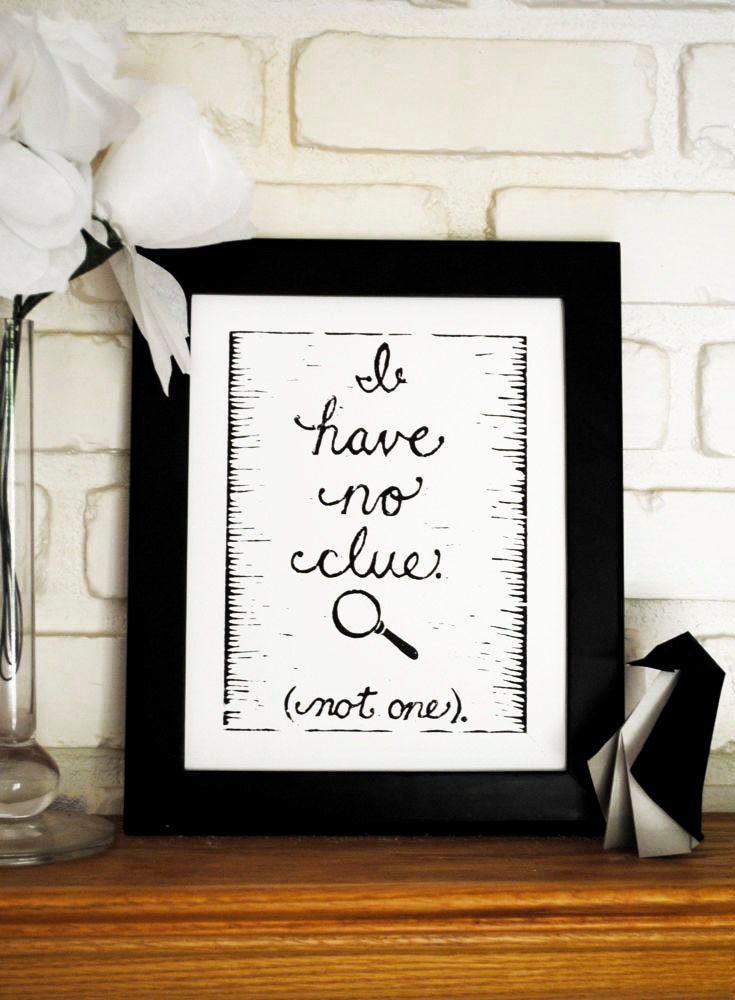 Linocut Print "I have no clue (not one)" Quote - Black on White - 8 x 10 inches.