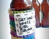 Bottle Can Koozie White Girl Drunk rainbow crochet handmade