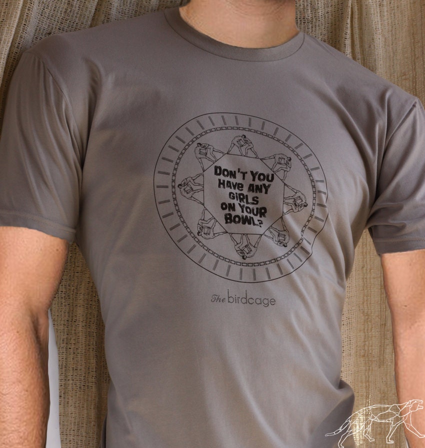 The Birdcage Movie Famous Lines Don't You Have Any Girls On Your Bowl Cotton Tshirt Unisex Fitted Tee Lt Grey