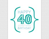 Happy 40 Something Birthday Greeting Card by K Batty Design and Stationery