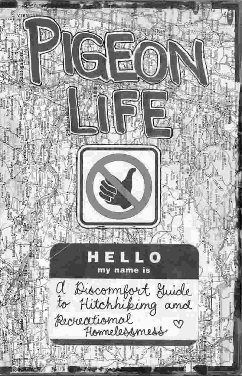 Pigeon Life: A Discomfort Guide to Hitchhiking and Recreational Homelessness zine