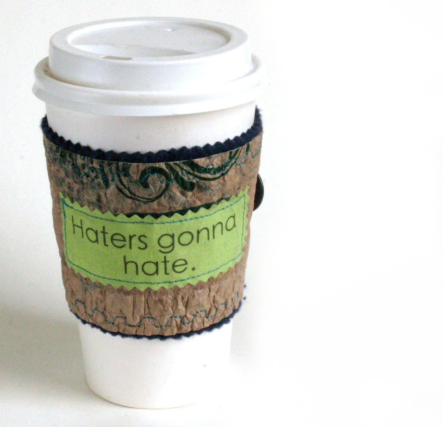 Haters gonna Hate Eco Coffee Sleeve or Cup Cozy made from Fused Plastic Bags