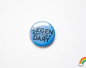 Legen....wait for it...