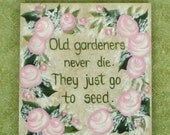 ARTIST MOVING SALE - Hand Painted Tile and Quote - Gardeners Never Die, Go To Seed - Pink Roses, Babys Breath, with Easel -  Mothers Day