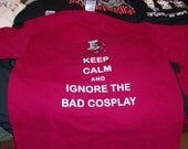 Keep Calm and Ignore the Bad Cosplay t-shirt. Anime Humor