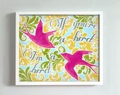 8x10 If You're a Bird, I'm a Bird print