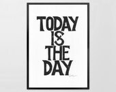 LINOCUT PRINT - Today Is The Day  - Linoleum letterpress typography Archival Art Print black