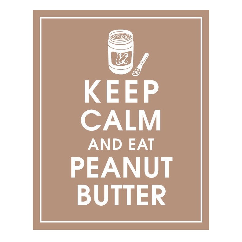 Keep Calm and Eat PEANUT BUTTER - 8x10 Print (Featured in Latte Brown) Purchase 3 and get 1 FREE