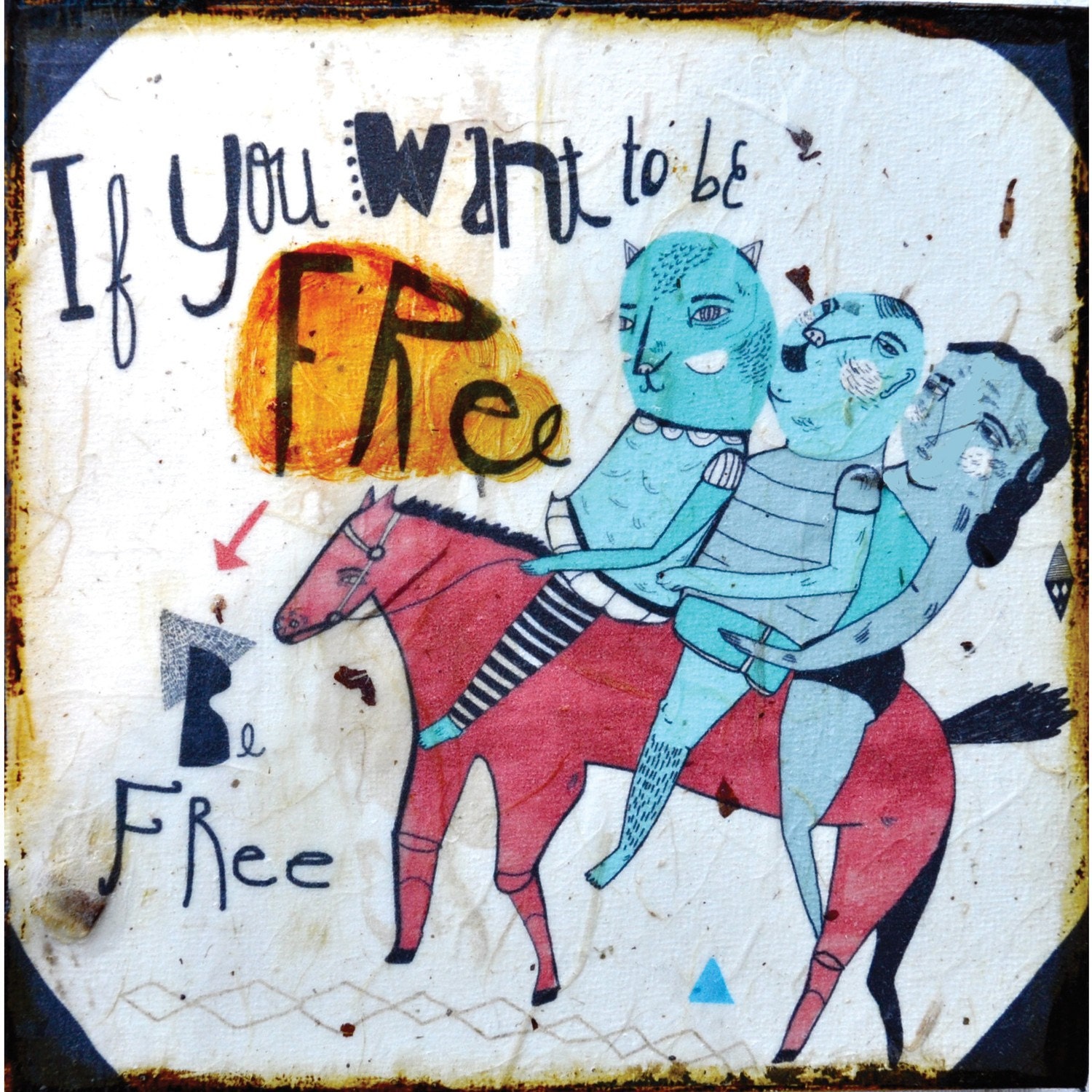 If you want to be free, be free -mixed media print on wood