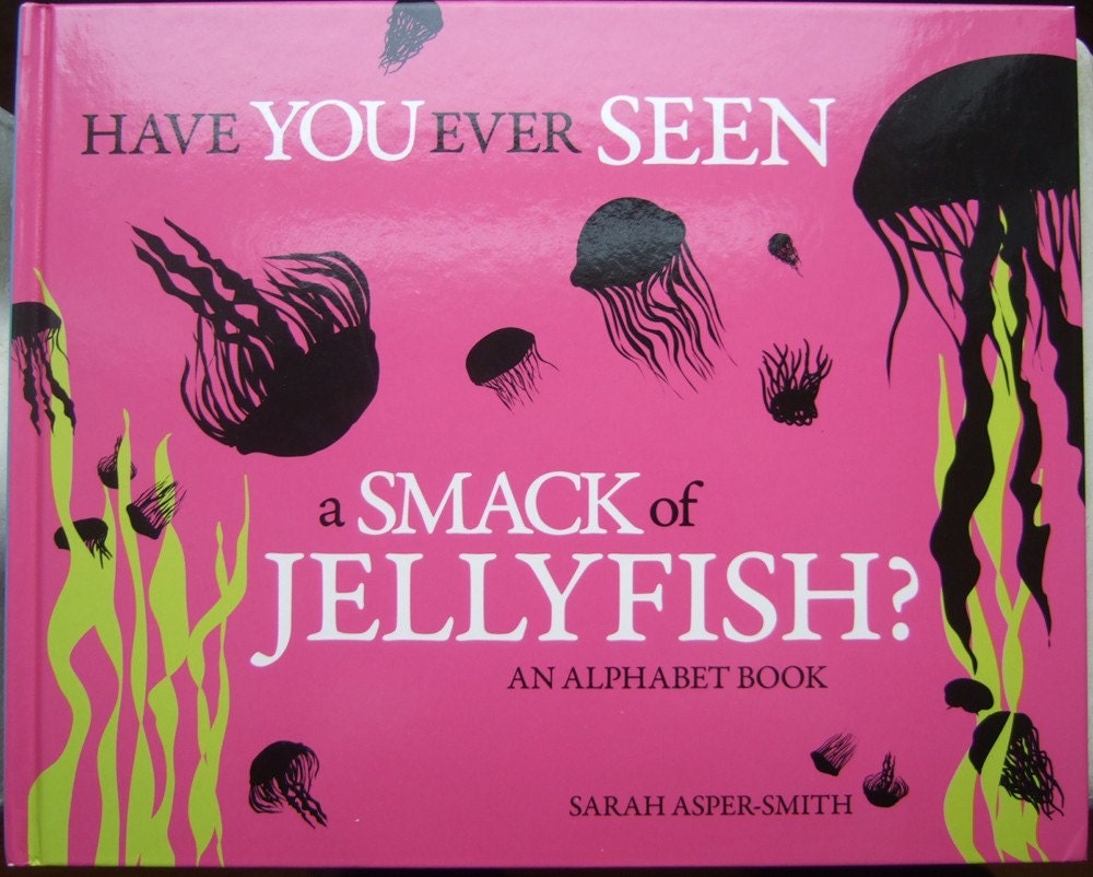 Have you ever seen a smack of jellyfish: an alphabet book