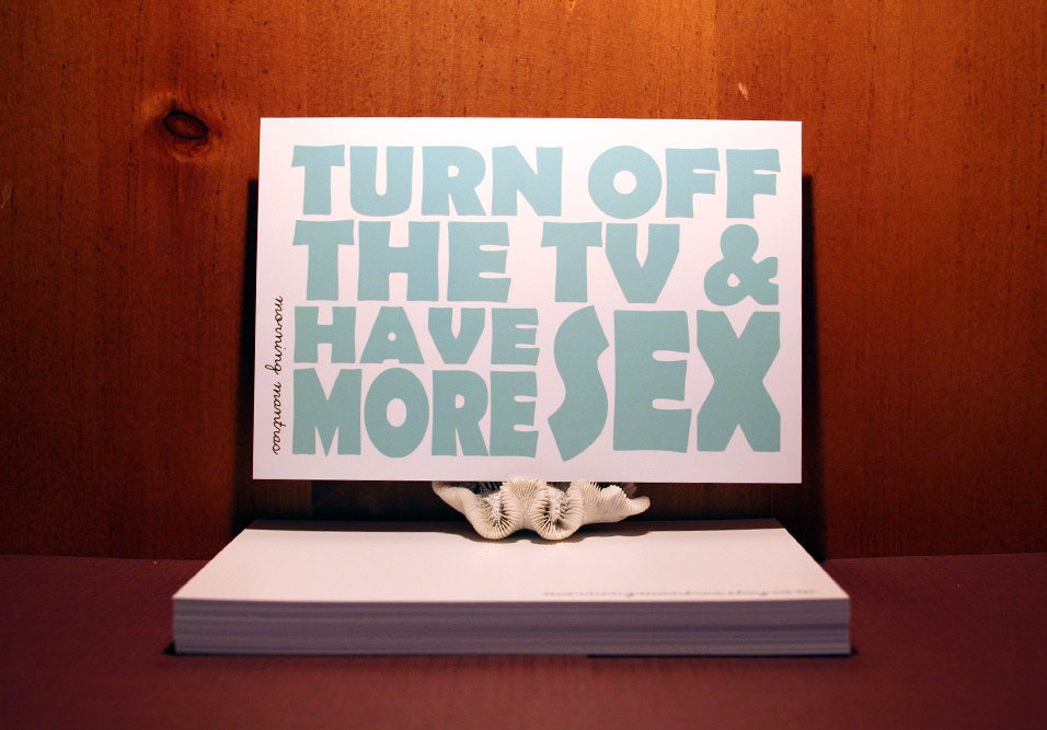 Turn Off the TV & Have More Sex 4x6 Art Postcard - a mantra for your healthy mind and body