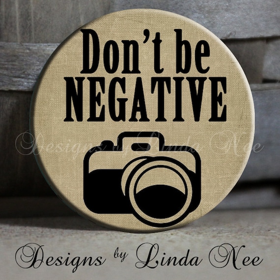 EXCLUSIVE to my shop - Don't be NEGATIVE with camera on Tan Quote - 1.5" Pinback Button