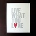 Live What You Love Letterpress Print Special Edition (Gray with red heart)
